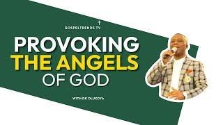 PROVOKING THE ANGELS OF GOD BY DR DK OLUKOYA