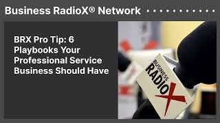 BRX Pro Tip: 6 Playbooks Your Professional Service Business Should Have | Business RadioX® Network