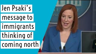 US Press Secretary Jen Psaki’s message to immigrants thinking of coming north | Jen Psaki briefing