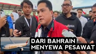 Resmi Pak Erik Tohir Akan Menyewa Pesawat Di Bahrain