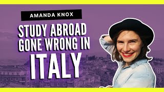 Study Abroad Nightmare in Italy: The Amanda Knox Case | True Crime Travelers