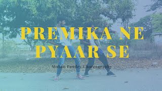 Premika Ne Pyaar Se || Mohan Pandey Choreography || ft. MAD ANT & KALEEM