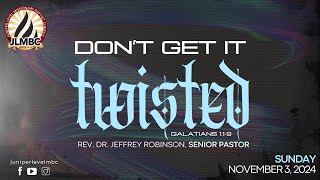 "Don`t Get It Twisted" Pastor Robinson,  11:00am Service