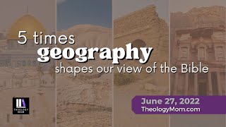 5 Times Geography Shapes Our View of the Bible