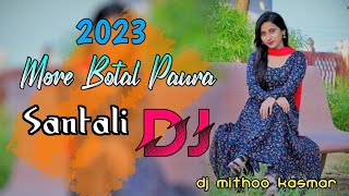 More Botal Paura Dj🍃New Santali Remix 2023🍃Dj Mithoo Kasmar 🍃New Santali Video 2023 Santali Dj