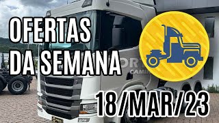 OFERTAS DE CAMINHOES DA SEMANA :: 18-MAR-23