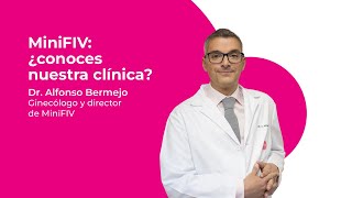 MiniFIV: ¿Conoces nuestra clínica? | Dr. Alfonso Bermejo