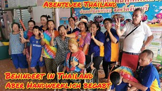 thailändische Behindertenwerkstatt mit ganz besonderen Menschen mit tollen Fähigkeiten!