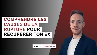 Comprendre les causes de la rupture pour récupérer ton ex !