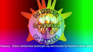 Kiepscy - Edzio ośmiornica - skończyło się świrowanie Dj KameYa remix śpiew 2022