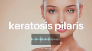 ༟⏏̲ Get Rid of Keratosis Pilaris―∎𝘢𝘶𝘥𝘪𝘰 𝘢𝘧𝘧𝘪𝘳𝘮𝘢𝘵𝘪𝘰𝘯𝘴