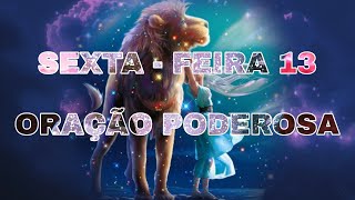 SEXTA-FEIRA 13 | ORAÇÃO PODEROSA PARA DESFAZER TODO MAL