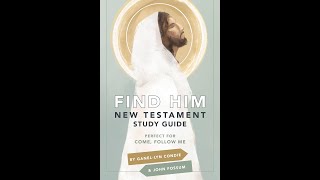 Find Him - New Testament Study Guide w/ Ganel-Lyn Condie & John Fossum