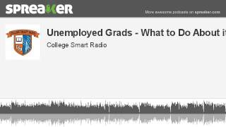 Unemployed Grads: What to Do About It? (Part 2)