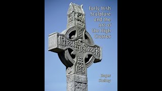 Lecture 37: The Art of the Irish High Crosses by Professor Roger Stalley