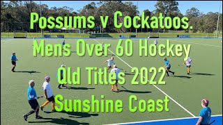 Possums v Cockatoos. Mens Over 60 Hockey Qld Titles 2022 Sunshine Coast