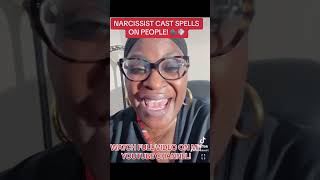 NARCISSIST CAST SPELLS ON PEOPLE!