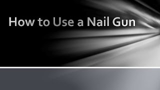 How to Use a Nail Gun