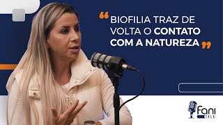 Muito mais do que elementos orgânicos, a Biofilia é um modo de vida. Entenda. | Fani Talk