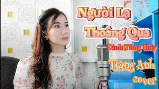 NGƯỜI LẠ THOÁNG QUA |Đinh Tùng Huy |Trang Anh cover. Nhành hoa thay lá như anh thay lòng...