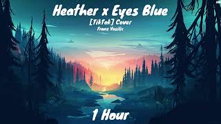 Franz Vasilic - Heather x Eyes Blue [TikTok] Cover (1 Hour)