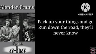 a-ha - Slender Frame (lyrics)