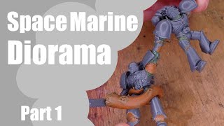 Making My First Diorama Part 1 (Space Marine Conversion)