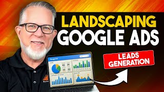 Google Ads Magic: Unbelievable Landscaping Business Leads in a Month