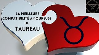 Quel signe est le plus COMPATIBLE avec le TAUREAU ?