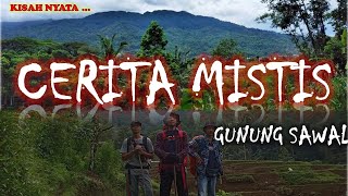 CERITA PENDAKIAN HOROR GUNUNG SAWAL| CeritaPendakiGunung #part1