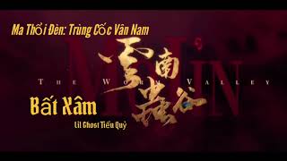 Ma Thổi Đèn: Trùng Cốc Vân Nam Ost # Bất Xâm - Lil Ghost Tiểu Quỷ.