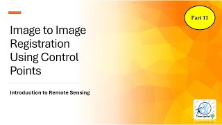 Introduction to Remote Sensing: Image to Image Registration Using Control Points | Part - 11