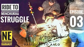 STRUGGLE || RIDE TO MENCHUKHA|| EP 03 || Pasighat to Aalo || Ne Karanjit