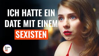 Ich hatte ein Date mit einem Sexisten | @DramatizeMeDeutsch