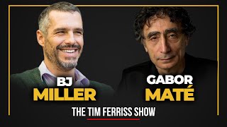 Dr. Gabor Maté and Dr. BJ Miller — The Tim Ferriss Show