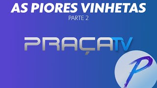 As piores vinhetas do Praça TV na minha opinião - Parte 2