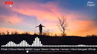 Filhall Chillout Remix 2020 | Nupur Sanon | Reprise Version | Mere Sangeet Official