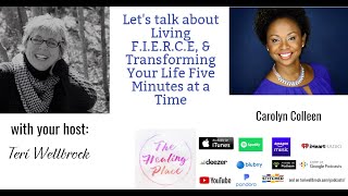 The Healing Place Podcast: Carolyn Colleen - Living FIERCE; Transform Your Life 5 Minutes at a Time