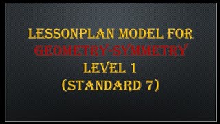 lessonplan for geometry level 1/7th standard/lessonplan for symmetry/lessonplan for maths