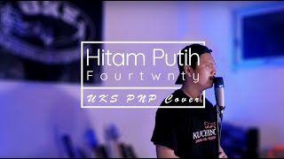 Hitam Putih - Fourtwnty (UKS PNP Cover)