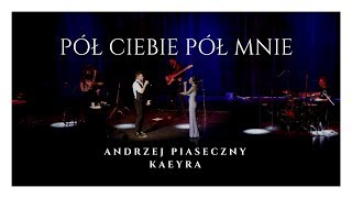 Kaeyra - Pół Ciebie Pół Mnie (feat. Andrzej Piaseczny)