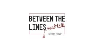 Between The Lines Podcast: Real Talk #1 (/w Michael, Markus)