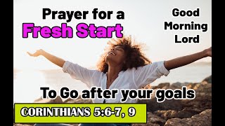 Prayer For a Fresh Start To Go After Your Goals |Powerful Goals Prayer|🌞Good Morning Lord