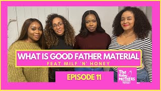 WHAT IS GOOD FATHER MATERIAL ! The Baby Mothers Podcast| Feat:  MILF 'n' Honey Podcast |  EP11