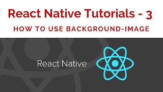 React Native Tutorials - 3 - How to Use Background Image