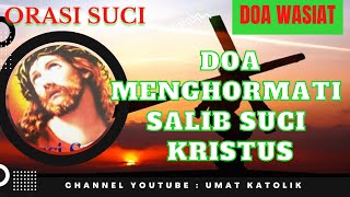 DOA MENGHORMATI SALIB SUCI KRISTUS ||Doa Wasiat||Orasi Suci  #doakatolik #doa #orasi