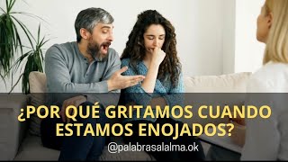 ¿POR QUÉ GRITAMOS CUANDO ESTAMOS ENOJADOS? / MARIAE ALZATE / PALABRAS AL ALMA