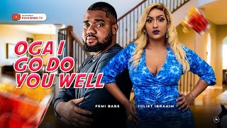 OGA I GO DO YOU WELL - JULIET IBRAHIM || FEMI BABS || FULL MOVIE VERY TOUCHING