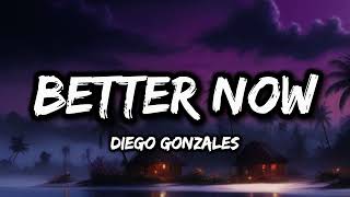 Diego Gonzalez - Better Now (Lyrics)