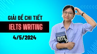 GIẢI CHI TIẾT ĐỀ IELTS WRITING NGÀY 4 5 2024